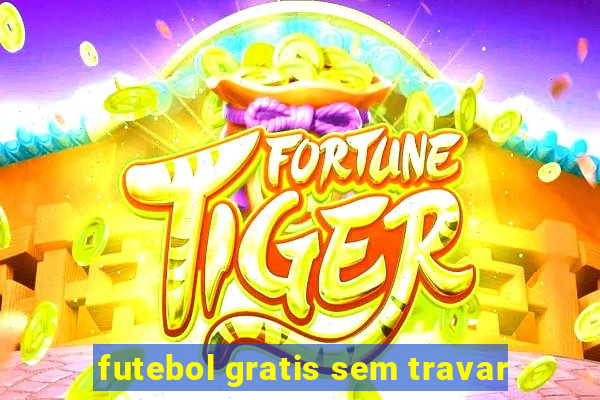 futebol gratis sem travar